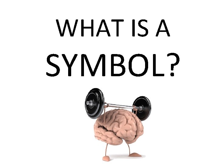 WHAT IS A SYMBOL? 