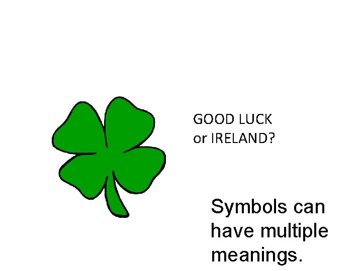 GOOD LUCK or IRELAND? Symbols can have multiple meanings. 