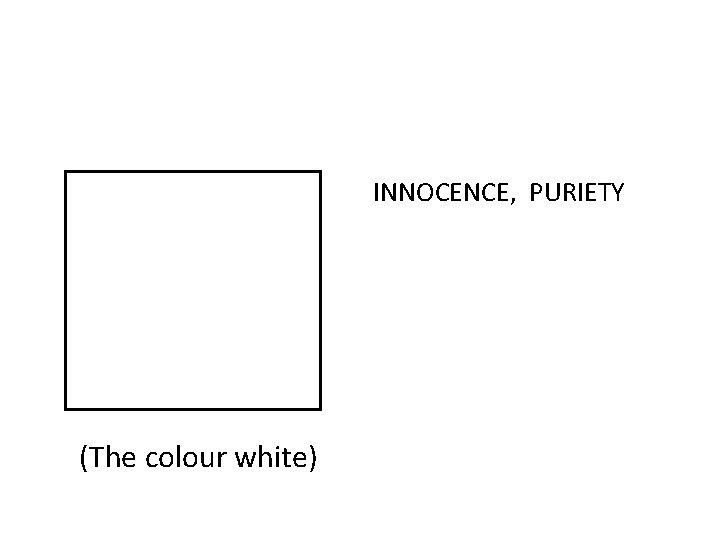 INNOCENCE, PURIETY (The colour white)  INNOCENCE, PURIETY (The colour white)