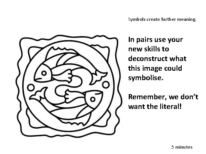 Symbols create further meaning. In pairs use your new skills to deconstruct what this