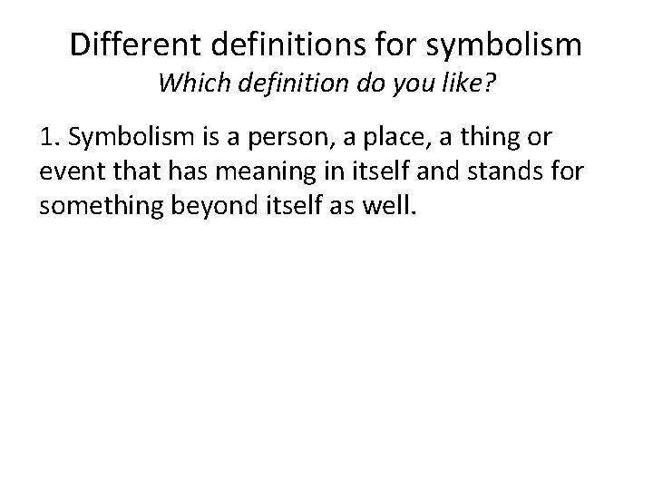 Different definitions for symbolism Which definition do you like? 1. Symbolism is a person, Different definitions for symbolism Which definition do you like? 1. Symbolism is a person,
