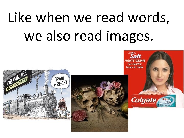 Like when we read words, we also read images.  Like when we read words, we also read images.