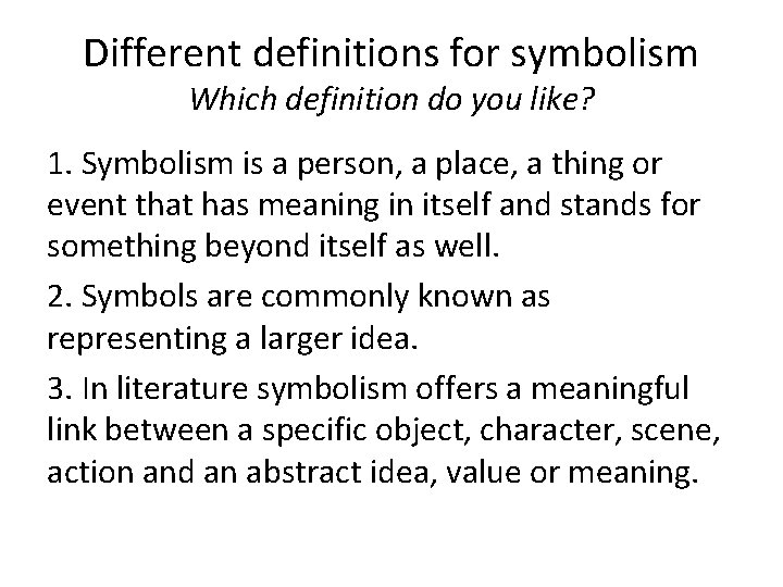 Different definitions for symbolism Which definition do you like? 1. Symbolism is a person,