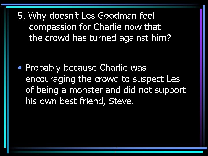 5. Why doesn’t Les Goodman feel compassion for Charlie now that the crowd has