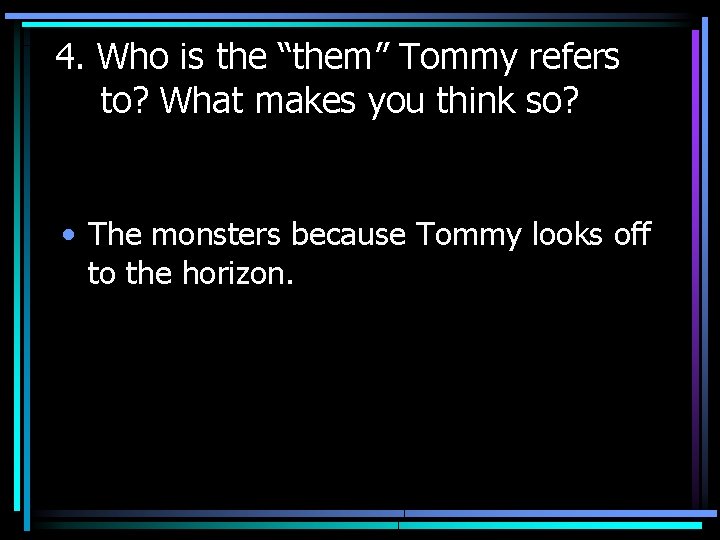 4. Who is the “them” Tommy refers to? What makes you think so? •