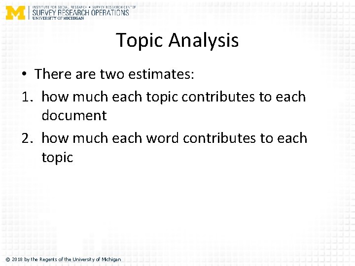 Topic Analysis • There are two estimates: 1. how much each topic contributes to