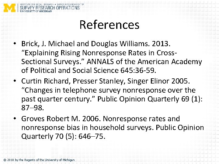 References • Brick, J. Michael and Douglas Williams. 2013. “Explaining Rising Nonresponse Rates in