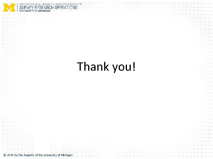 Thank you! © 2018 by the Regents of the University of Michigan 