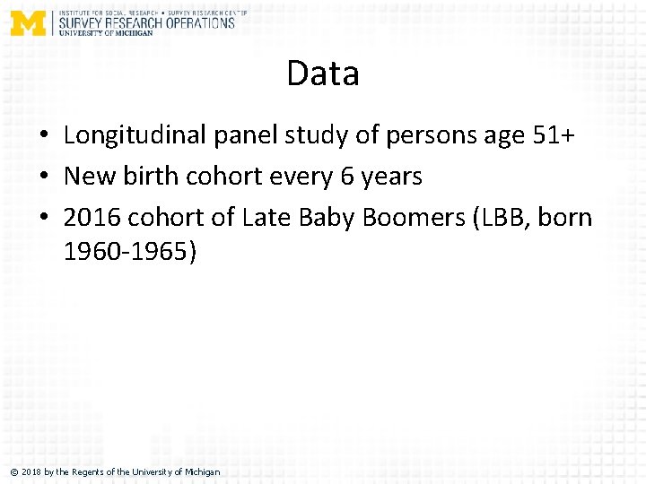 Data • Longitudinal panel study of persons age 51+ • New birth cohort every