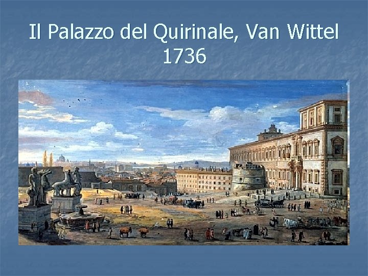 Il Palazzo del Quirinale, Van Wittel 1736 