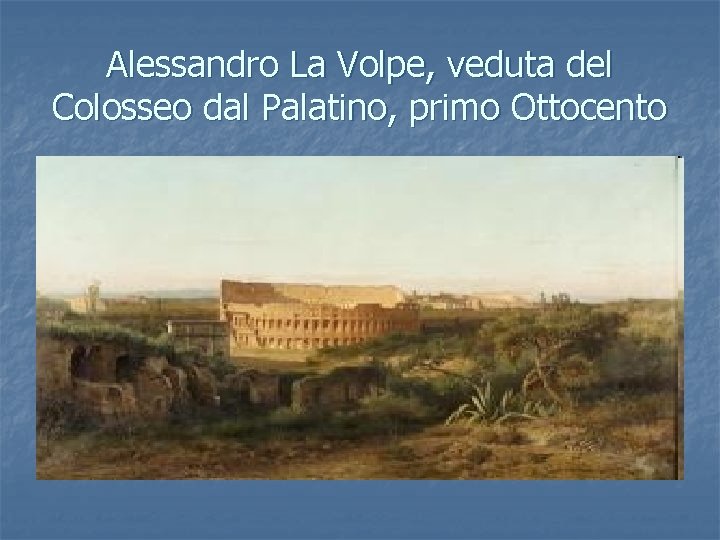 Alessandro La Volpe, veduta del Colosseo dal Palatino, primo Ottocento 