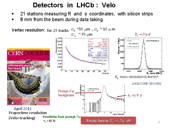 Detectors in LHCb : Velo § § 21 stations measuring R and f coordinates,