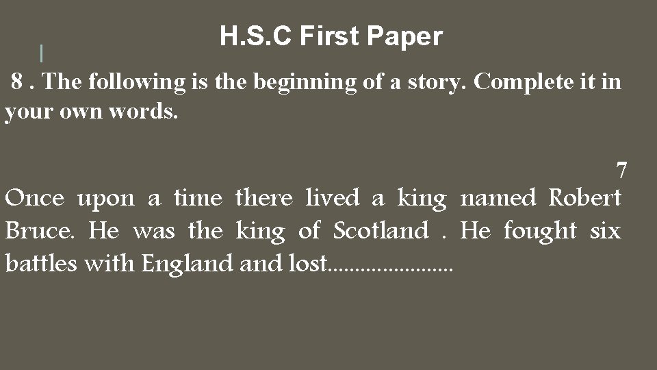 H. S. C First Paper 8. The following is the beginning of a story.