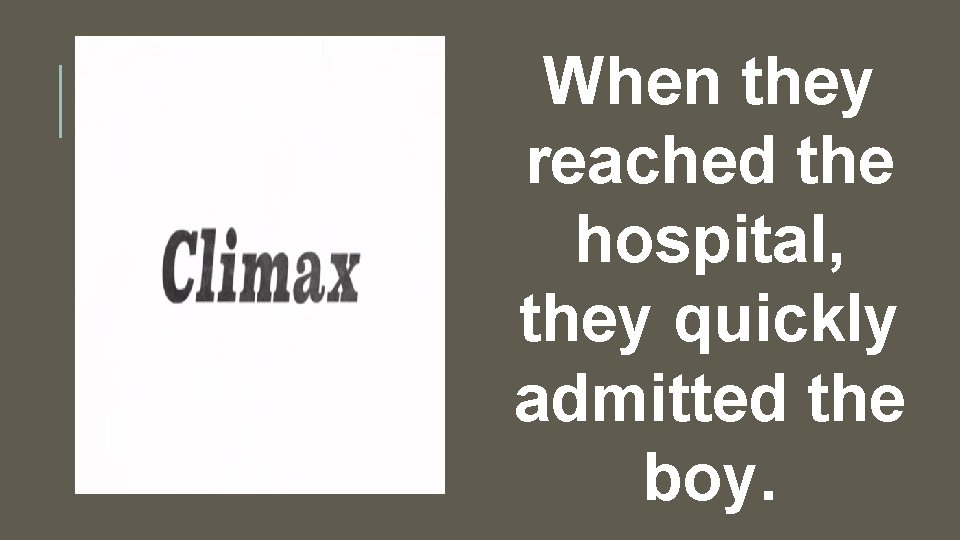 When they reached the hospital, they quickly admitted the boy. 