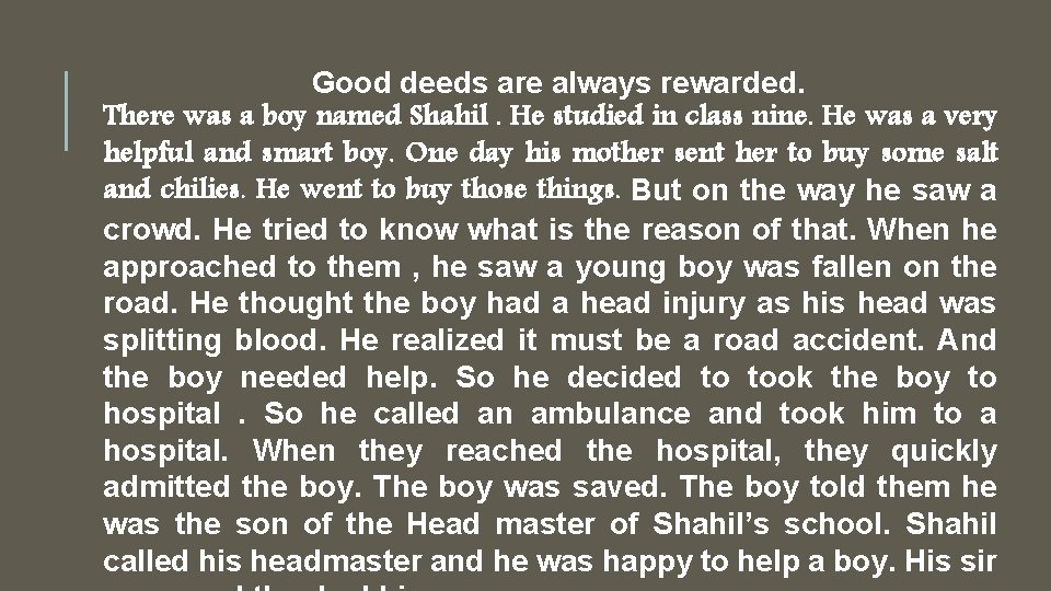 Good deeds are always rewarded. There was a boy named Shahil. He studied in