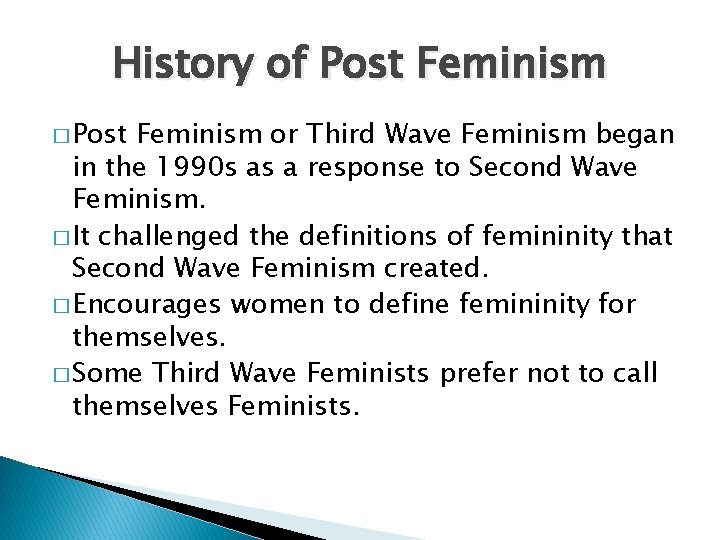 History of Post Feminism � Post Feminism or Third Wave Feminism began in the