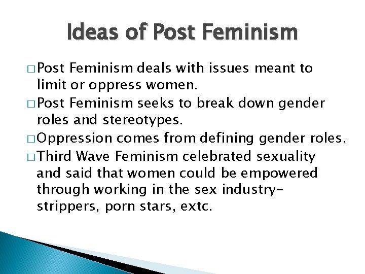 Ideas of Post Feminism � Post Feminism deals with issues meant to limit or