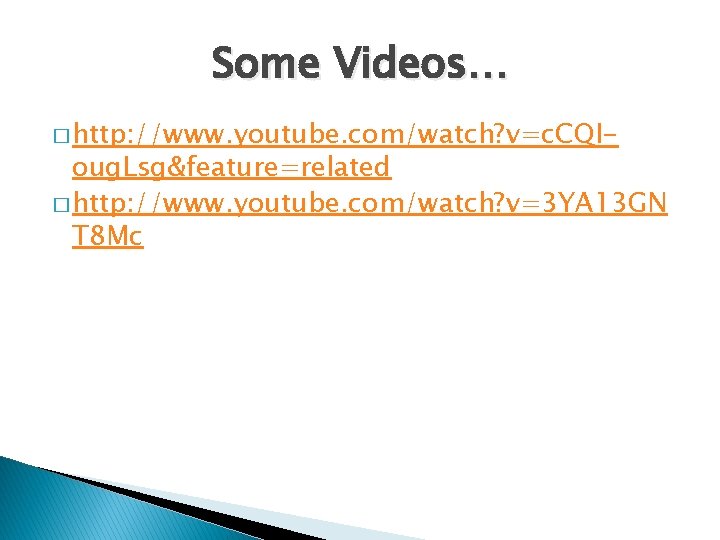 Some Videos… � http: //www. youtube. com/watch? v=c. CQI- oug. Lsg&feature=related � http: //www.