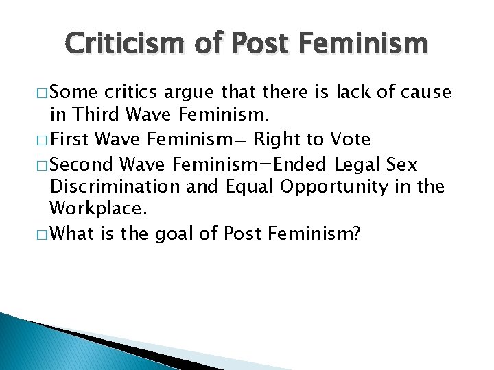 Criticism of Post Feminism � Some critics argue that there is lack of cause