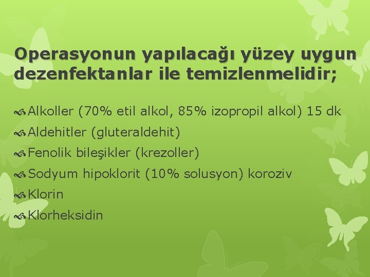 Operasyonun yapılacağı yüzey uygun dezenfektanlar ile temizlenmelidir; Alkoller (70% etil alkol, 85% izopropil alkol)