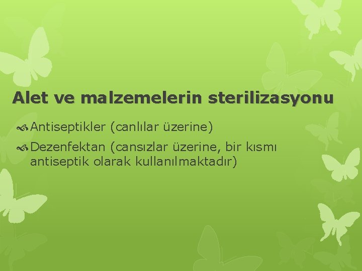 Alet ve malzemelerin sterilizasyonu Antiseptikler (canlılar üzerine) Dezenfektan (cansızlar üzerine, bir kısmı antiseptik olarak