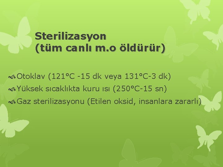 Sterilizasyon (tüm canlı m. o öldürür) Otoklav (121°C -15 dk veya 131°C-3 dk) Yüksek