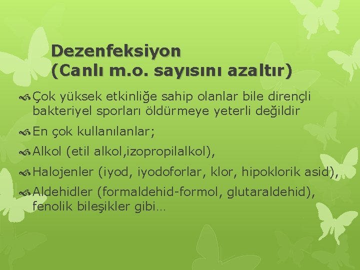 Dezenfeksiyon (Canlı m. o. sayısını azaltır) Çok yüksek etkinliğe sahip olanlar bile dirençli bakteriyel