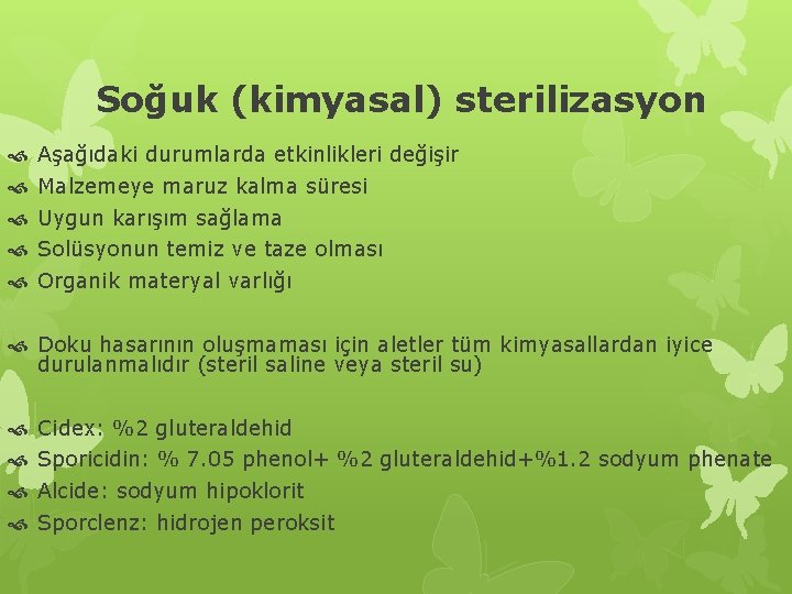 Soğuk (kimyasal) sterilizasyon Aşağıdaki durumlarda etkinlikleri değişir Malzemeye maruz kalma süresi Uygun karışım sağlama