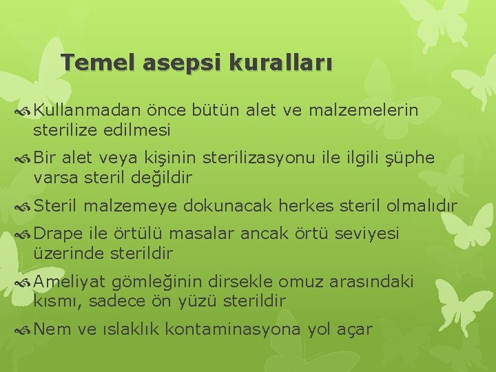 Temel asepsi kuralları Kullanmadan önce bütün alet ve malzemelerin sterilize edilmesi Bir alet veya