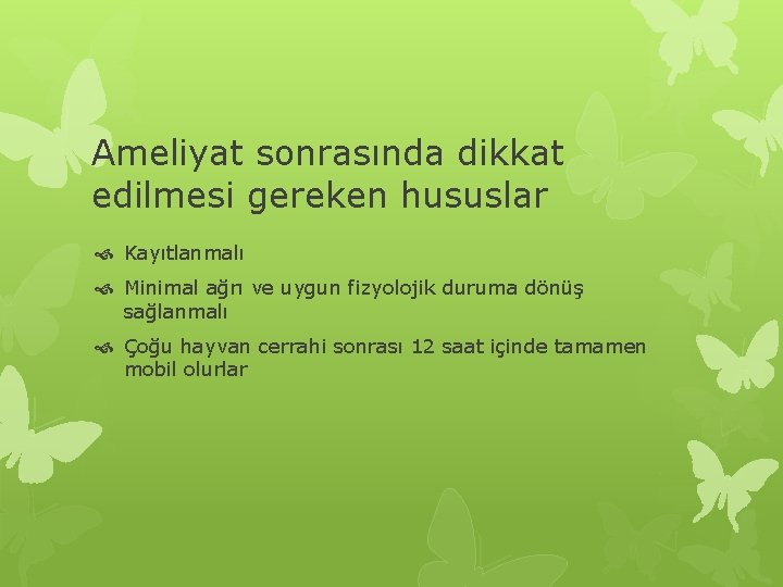 Ameliyat sonrasında dikkat edilmesi gereken hususlar Kayıtlanmalı Minimal ağrı ve uygun fizyolojik duruma dönüş