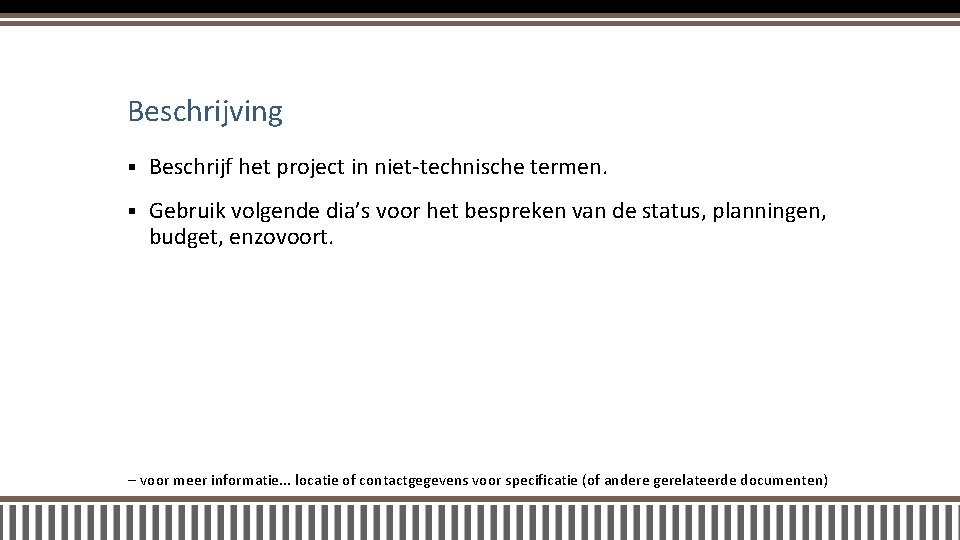 Beschrijving § Beschrijf het project in niet-technische termen. § Gebruik volgende dia’s voor het