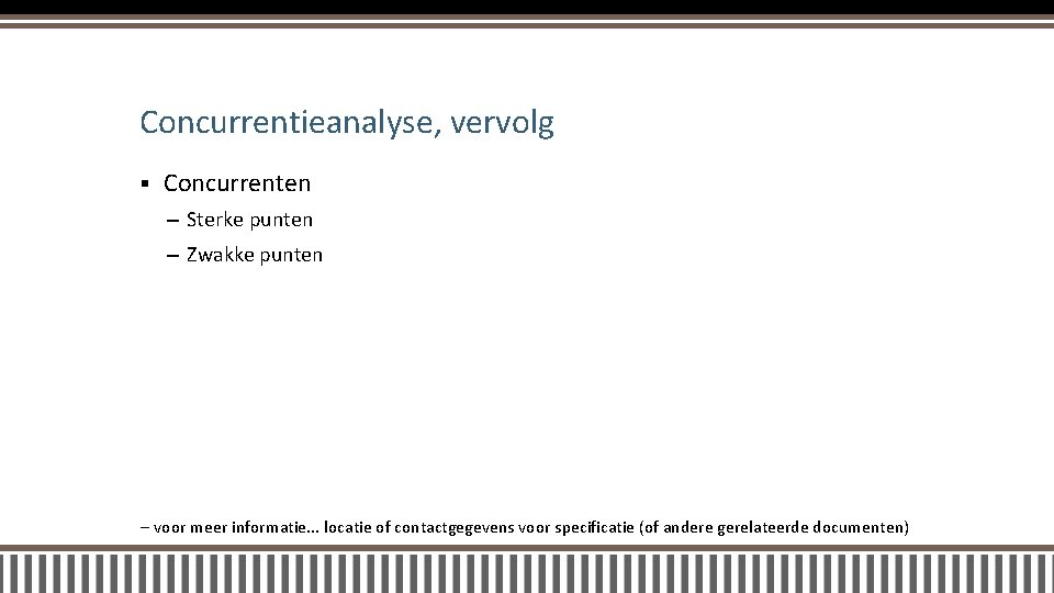 Concurrentieanalyse, vervolg § Concurrenten – Sterke punten – Zwakke punten – voor meer informatie.