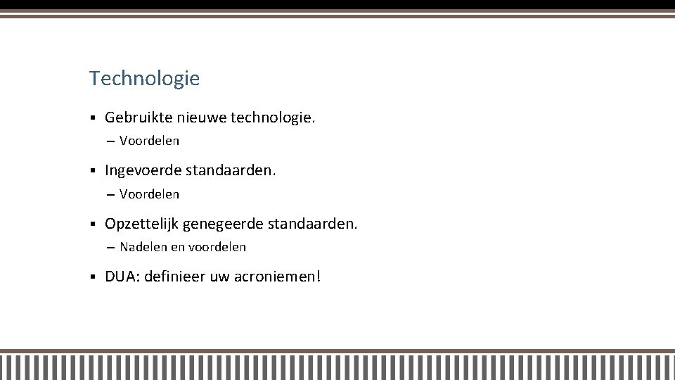 Technologie § Gebruikte nieuwe technologie. – Voordelen § Ingevoerde standaarden. – Voordelen § Opzettelijk