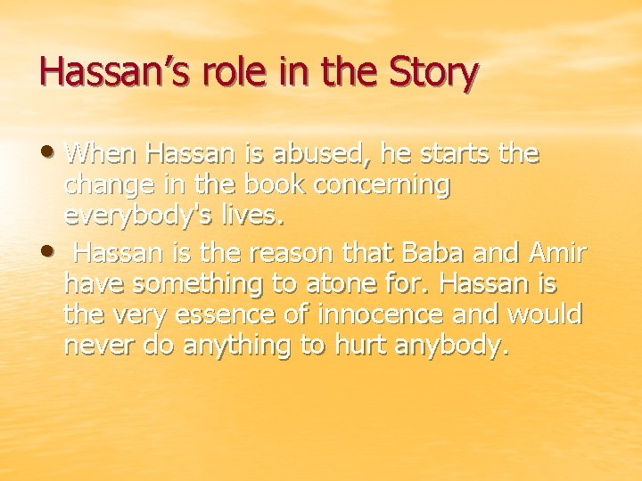 Hassan’s role in the Story • When Hassan is abused, he starts the change