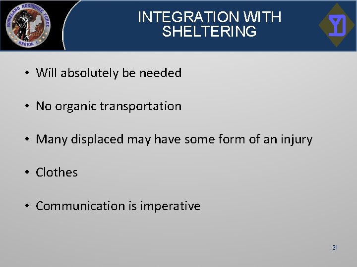 INTEGRATION WITH SHELTERING • Will absolutely be needed • No organic transportation • Many
