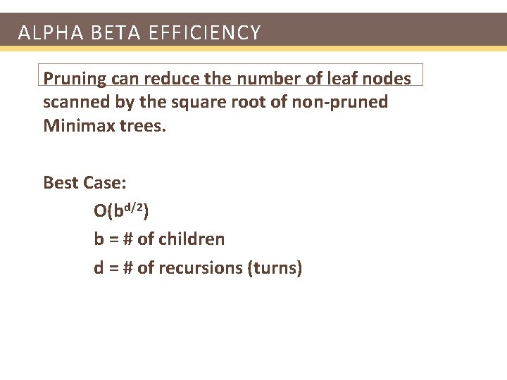 ALPHA BETA EFFICIENCY Pruning can reduce the number of leaf nodes scanned by the