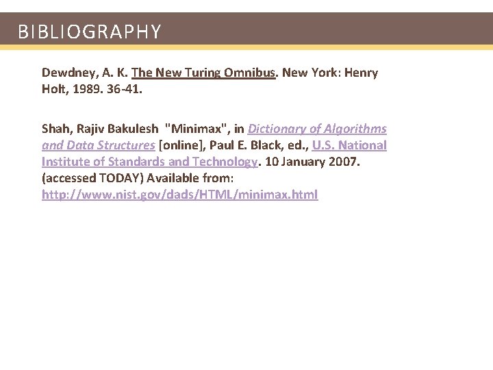 BIBLIOGRAPHY Dewdney, A. K. The New Turing Omnibus. New York: Henry Holt, 1989. 36