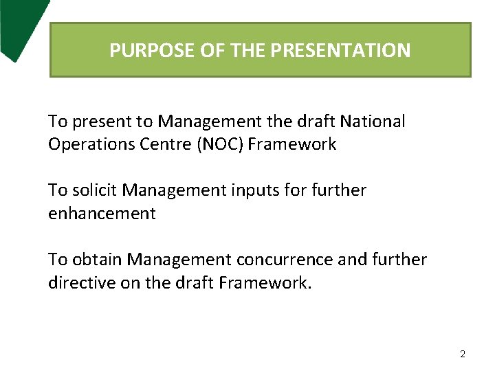 PURPOSE OF THE PRESENTATION To present to Management the draft National Operations Centre (NOC)