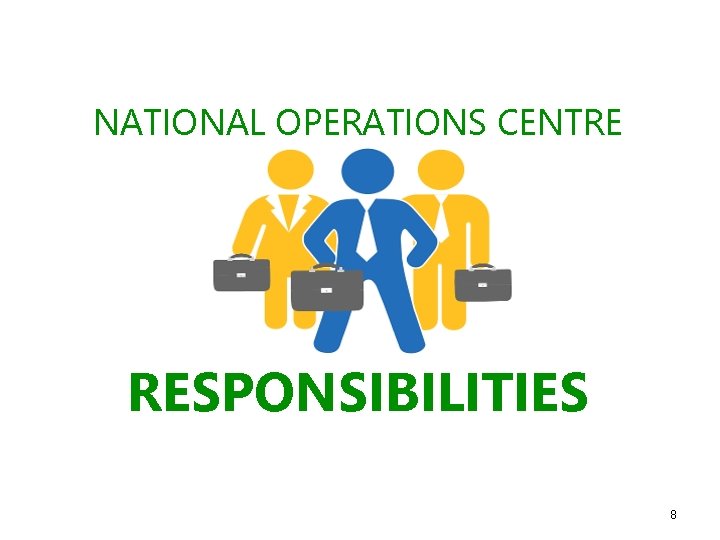 NATIONAL OPERATIONS CENTRE RESPONSIBILITIES 8 