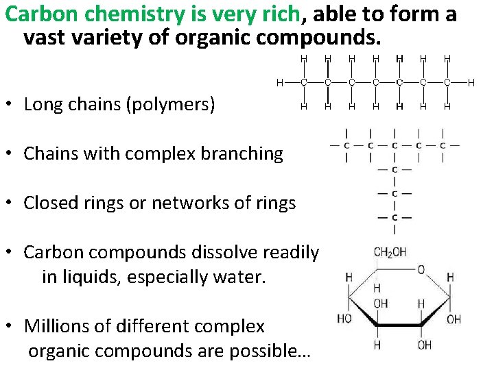 Carbon chemistry is very rich, able to form a vast variety of organic compounds.