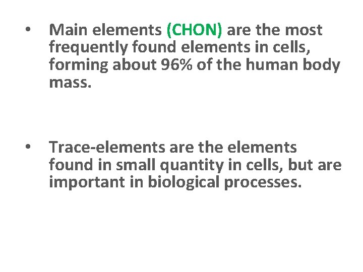  • Main elements (CHON) are the most frequently found elements in cells, forming
