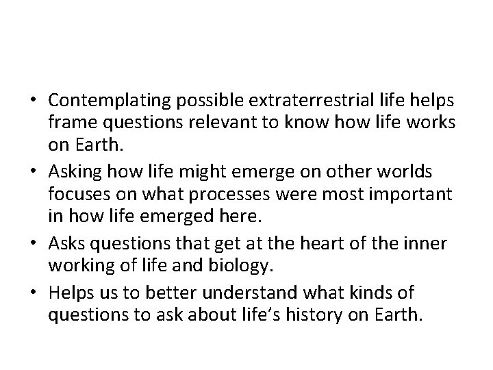 • Contemplating possible extraterrestrial life helps frame questions relevant to know how life