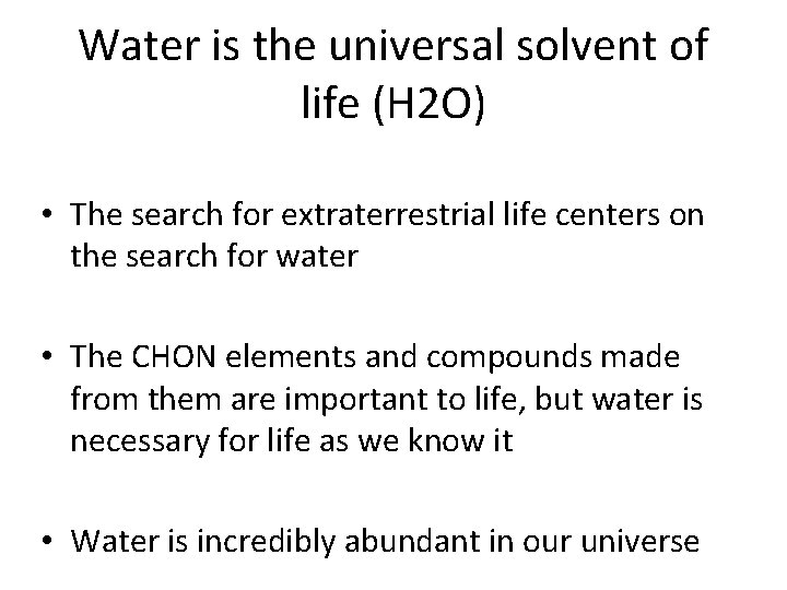 Water is the universal solvent of life (H 2 O) • The search for