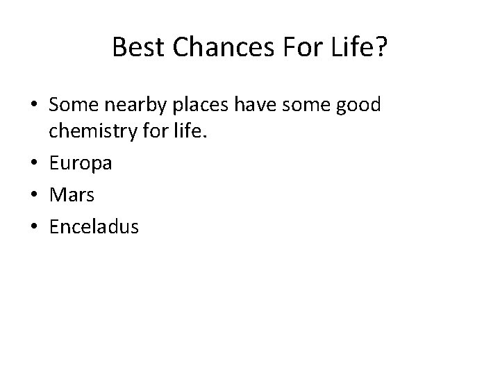Best Chances For Life? • Some nearby places have some good chemistry for life.