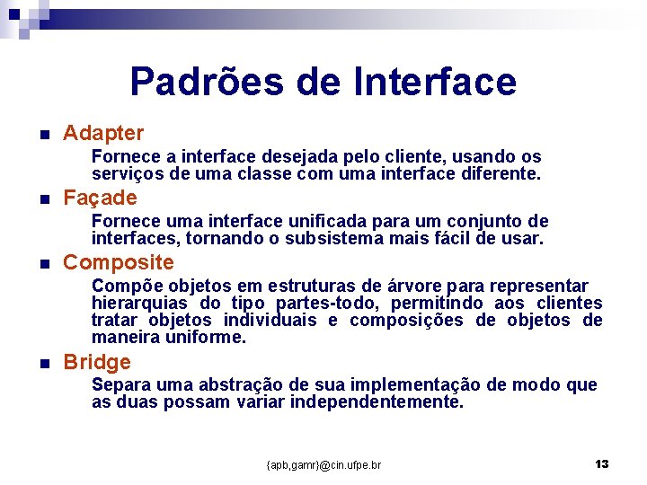 Padrões de Interface n Adapter Fornece a interface desejada pelo cliente, usando os serviços Padrões de Interface n Adapter Fornece a interface desejada pelo cliente, usando os serviços