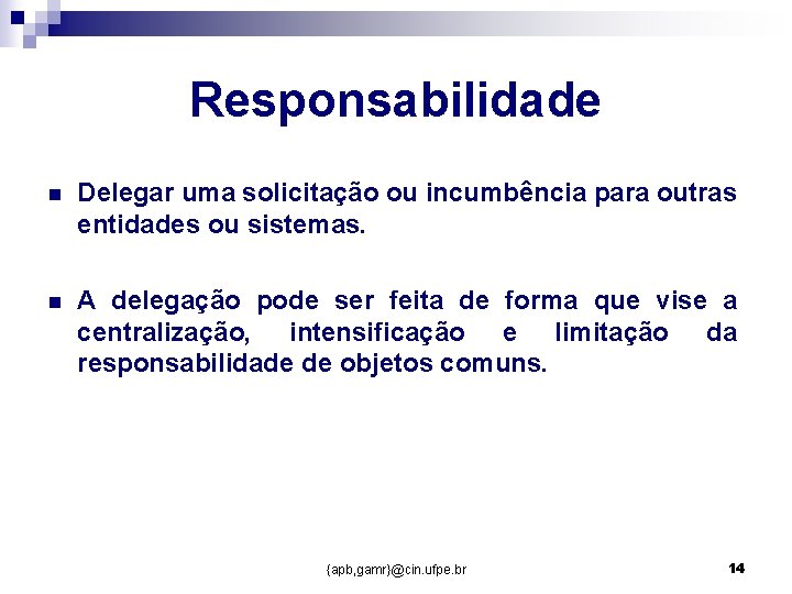 Responsabilidade n Delegar uma solicitação ou incumbência para outras entidades ou sistemas. n A