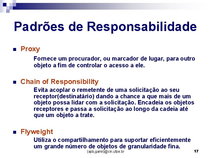 Padrões de Responsabilidade n Proxy Fornece um procurador, ou marcador de lugar, para outro Padrões de Responsabilidade n Proxy Fornece um procurador, ou marcador de lugar, para outro