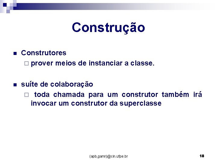 Construção n Construtores ¨ prover meios de instanciar a classe. n suíte de colaboração Construção n Construtores ¨ prover meios de instanciar a classe. n suíte de colaboração