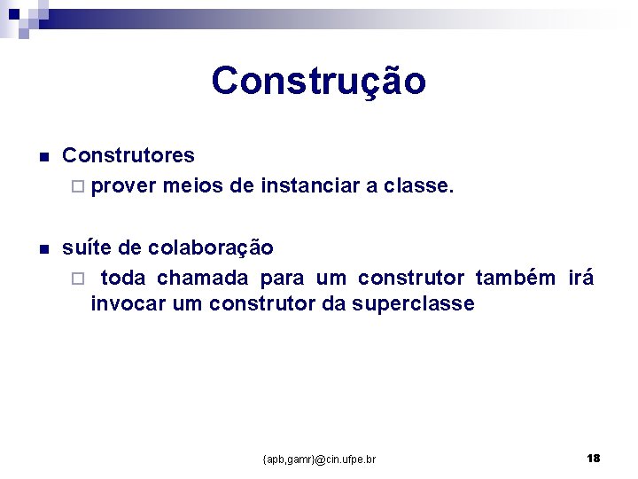 Construção n Construtores ¨ prover meios de instanciar a classe. n suíte de colaboração