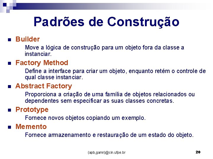Padrões de Construção n Builder Move a lógica de construção para um objeto fora Padrões de Construção n Builder Move a lógica de construção para um objeto fora
